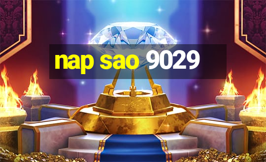 nap sao 9029