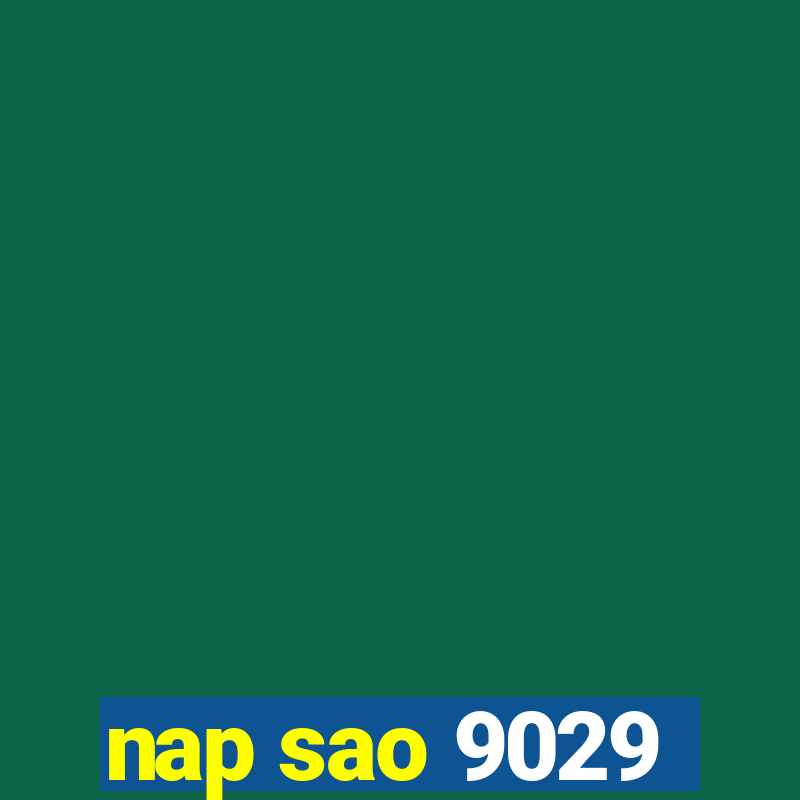 nap sao 9029