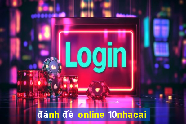 đánh đề online 10nhacai