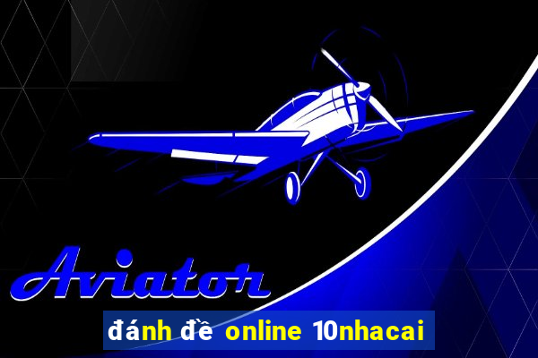 đánh đề online 10nhacai