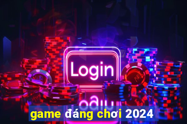 game đáng chơi 2024