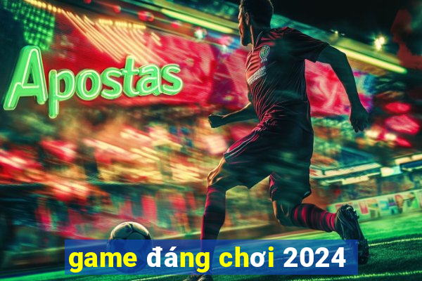 game đáng chơi 2024