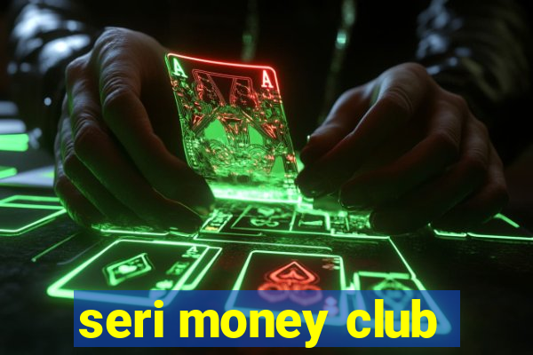 seri money club