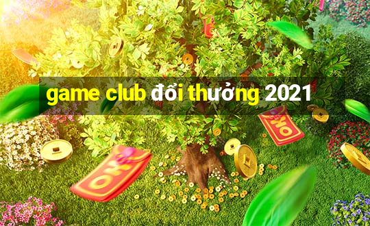 game club đổi thưởng 2021