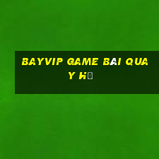 Bayvip Game Bài Quay Hũ