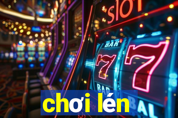 chơi lén