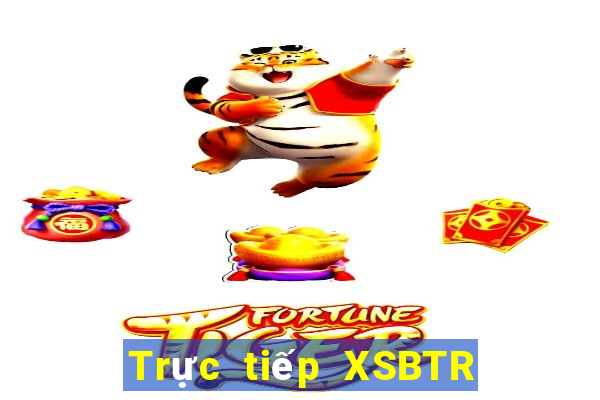 Trực tiếp XSBTR ngày 21