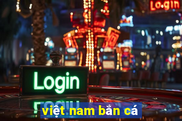 việt nam bắn cá