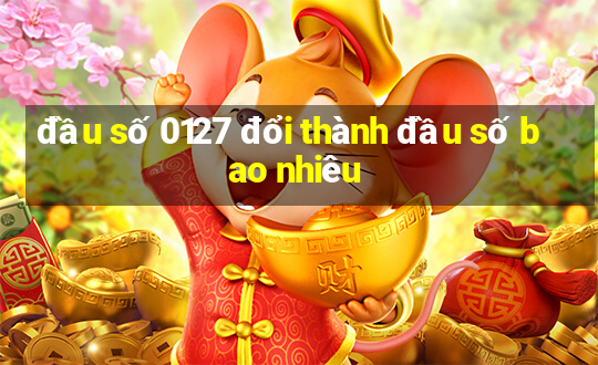 đầu số 0127 đổi thành đầu số bao nhiêu