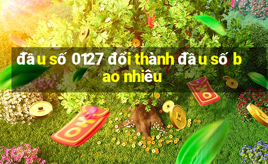 đầu số 0127 đổi thành đầu số bao nhiêu