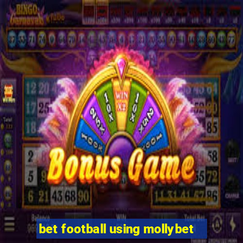 bet football using mollybet