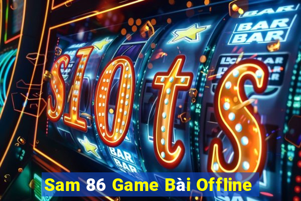 Sam 86 Game Bài Offline