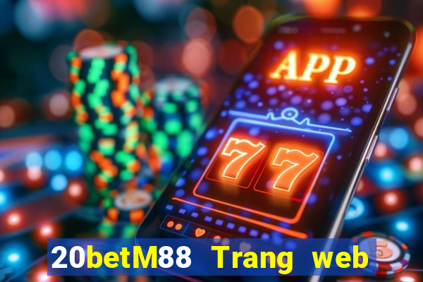 20betM88 Trang web chính thức của Chuangfu Oriental