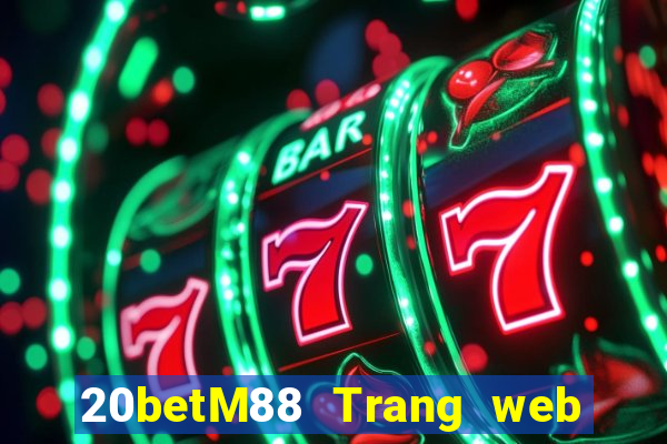 20betM88 Trang web chính thức của Chuangfu Oriental