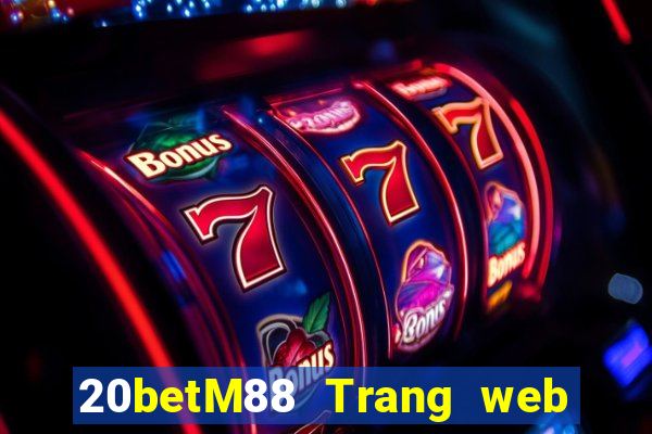 20betM88 Trang web chính thức của Chuangfu Oriental