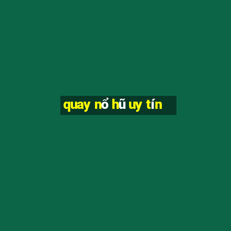 quay nổ hũ uy tín