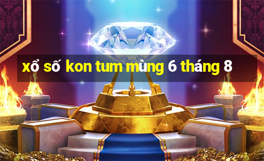 xổ số kon tum mùng 6 tháng 8