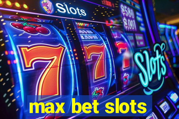 max bet slots