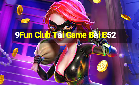 9Fun Club Tải Game Bài B52