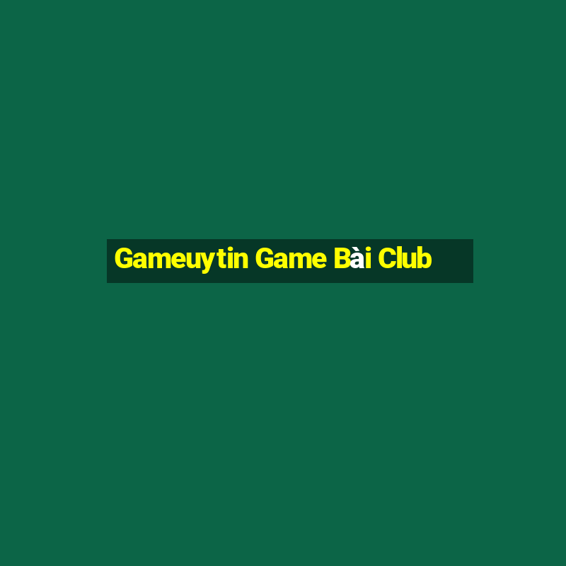 Gameuytin Game Bài Club