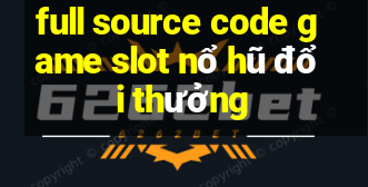 full source code game slot nổ hũ đổi thưởng