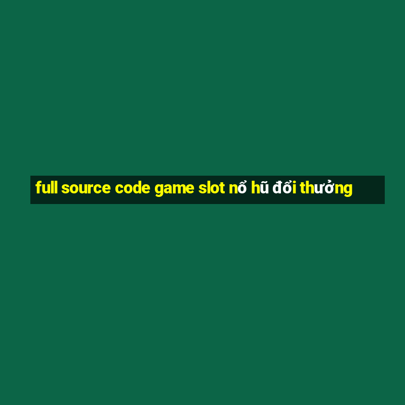 full source code game slot nổ hũ đổi thưởng