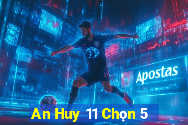 An Huy 11 Chọn 5