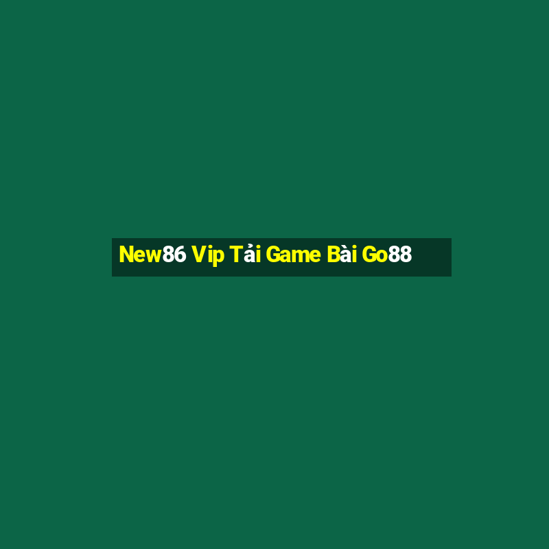 New86 Vip Tải Game Bài Go88