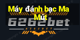 Máy đánh bạc Ma Mút