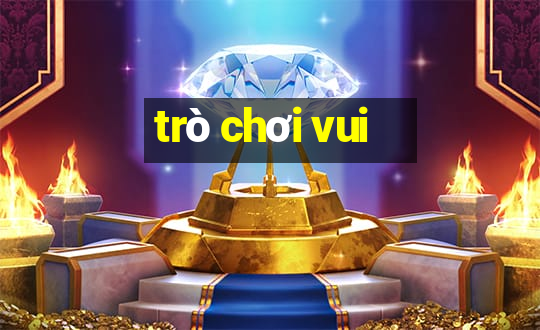 trò chơi vui