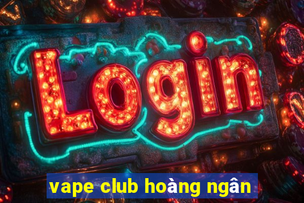 vape club hoàng ngân