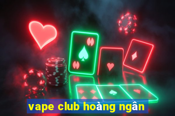 vape club hoàng ngân