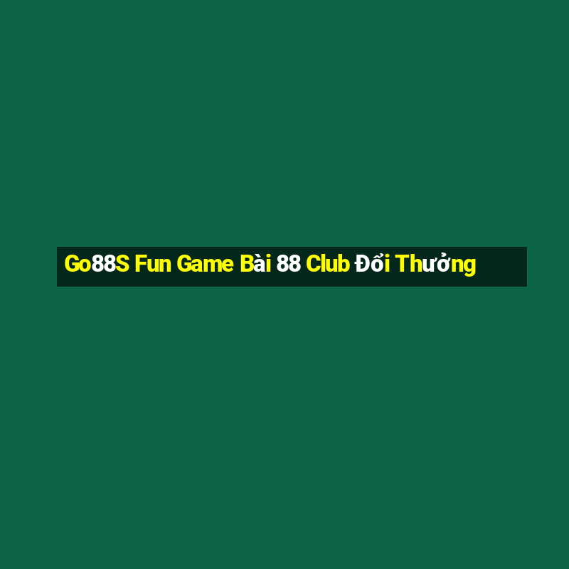 Go88S Fun Game Bài 88 Club Đổi Thưởng