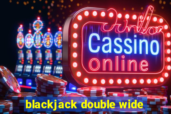 blackjack double wide