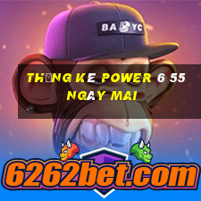 Thống kê power 6 55 Ngày mai