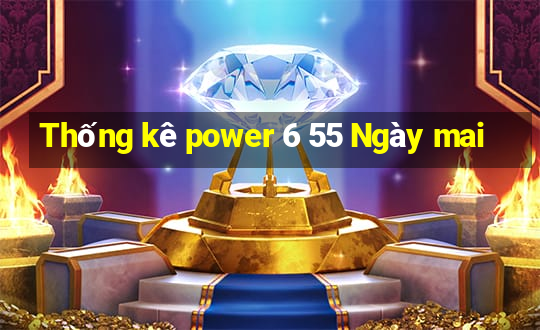 Thống kê power 6 55 Ngày mai