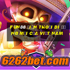 Fun88 điện thoại di động mới của Việt nam