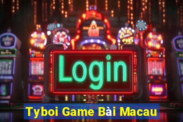 Tyboi Game Bài Macau