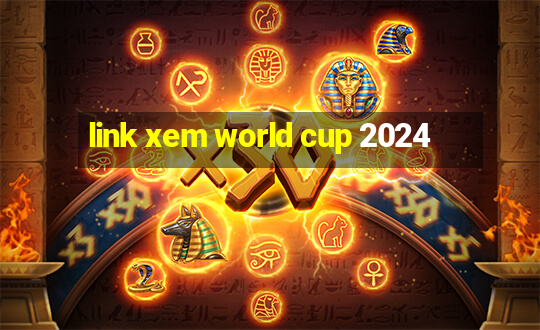 link xem world cup 2024