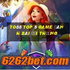 To88 Top 5 Game Đánh Bài Đổi Thưởng