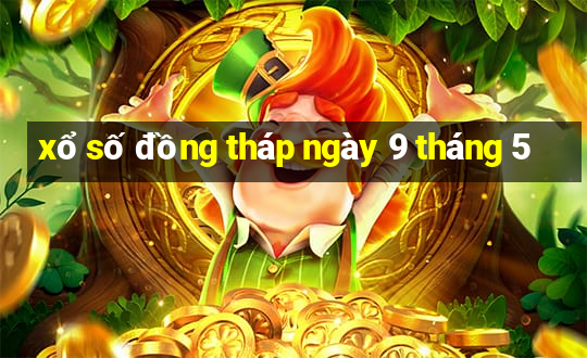 xổ số đồng tháp ngày 9 tháng 5