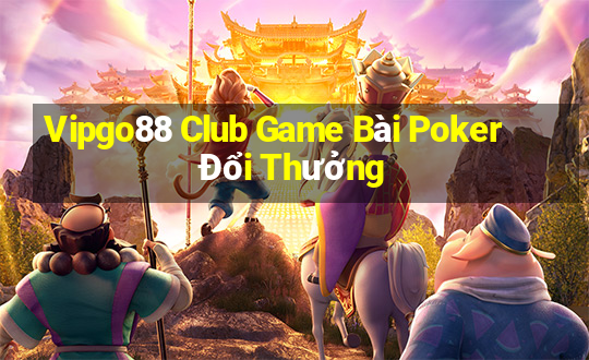 Vipgo88 Club Game Bài Poker Đổi Thưởng