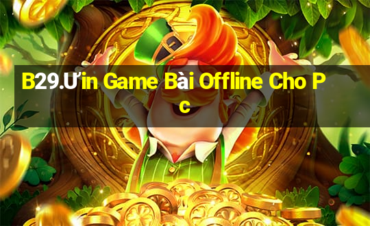 B29.Ưin Game Bài Offline Cho Pc