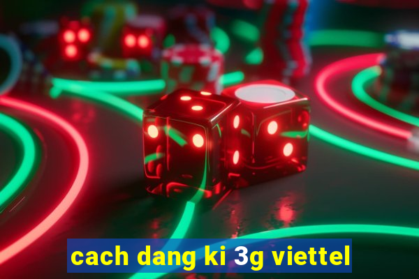 cach dang ki 3g viettel