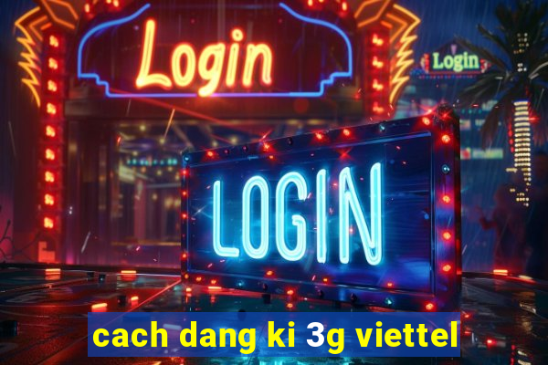 cach dang ki 3g viettel