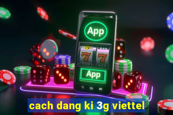 cach dang ki 3g viettel