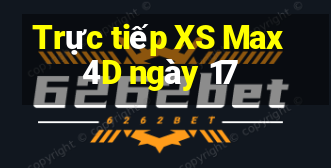 Trực tiếp XS Max 4D ngày 17