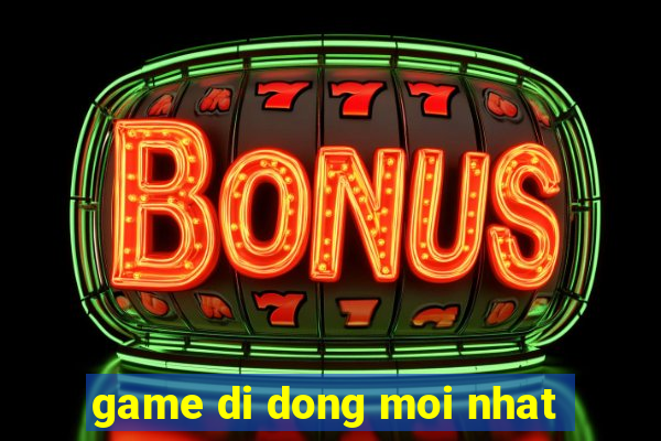 game di dong moi nhat