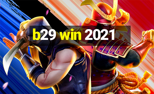 b29 win 2021