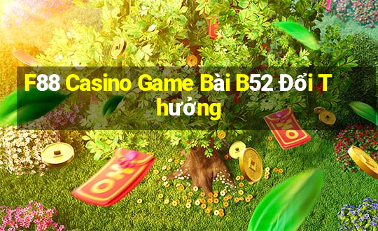 F88 Casino Game Bài B52 Đổi Thưởng